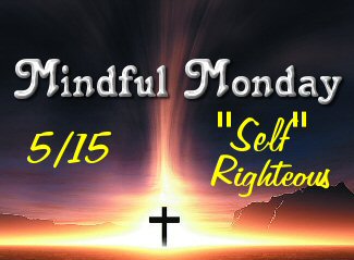 Mindful Monday Devotion Self Righteous
