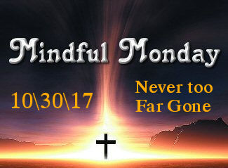 Mindful Monday Never too Far Gone