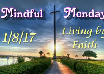 Mindful Monday - Living by Faith