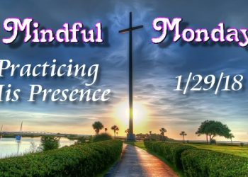 Mindful Monday Devotional -Practicing His Presence