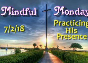 Mindful Monday Devotional - Practicing His Presence