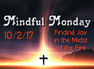 Mindful Monday Devotional: Finding Joy in the Midst of the Fire